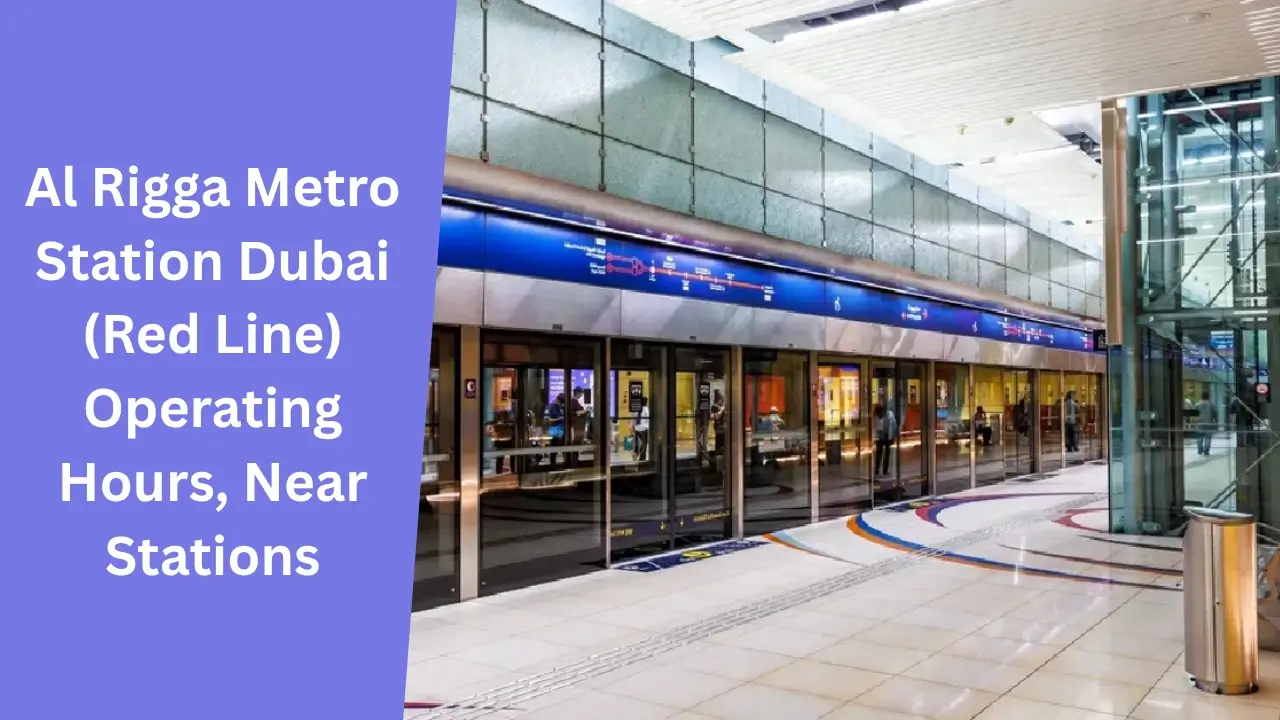 Al Rigga Metro Station Dubai (Red Line) Operating Hours, Near Stations