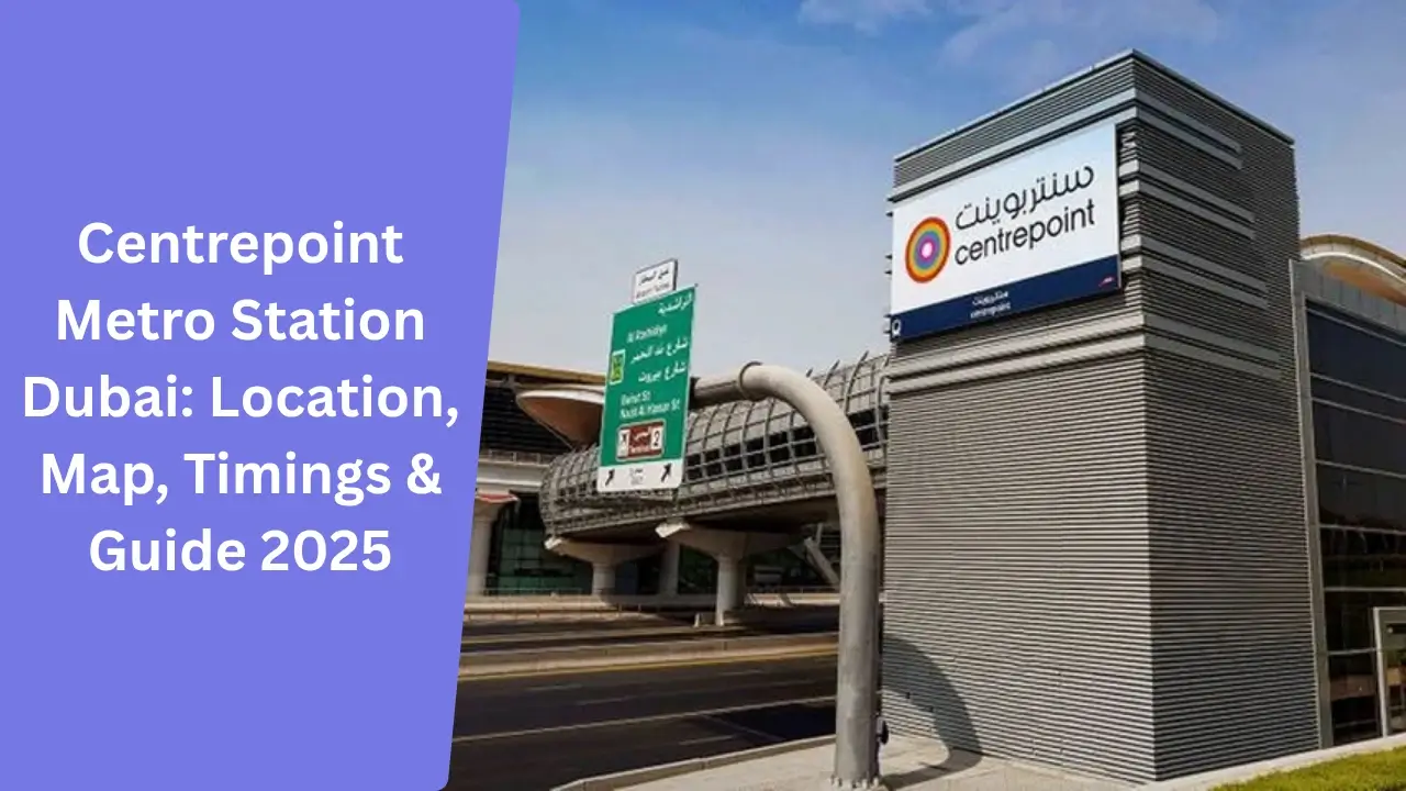 Centrepoint Metro Station Dubai_ Location, Map, Timings & Guide 2025