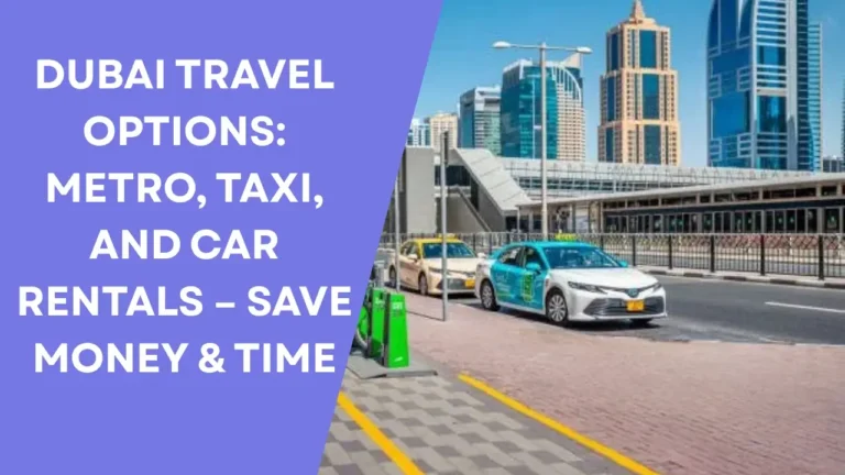 Dubai Travel Options_ Metro, Taxi, and Car Rentals – Save Money & Time