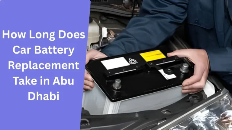 How Long Does Car Battery Replacement Take in Abu Dhabi_ (Quick Guide)