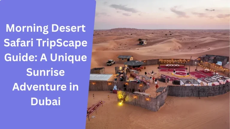 Morning Desert Safari TripScape Guide_ A Unique Sunrise Adventure in Dubai