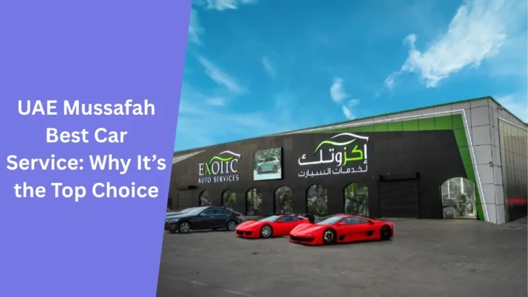 UAE Mussafah Best Car Service_ Why It’s the Top Choice